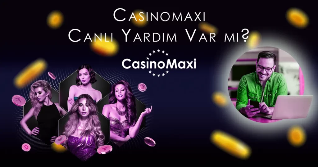Casinomaxi Canlı Yardım Var mı