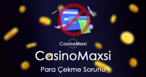 Casinomaxsi-Para-Cekme-Sorunu
