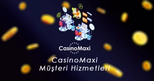 CasinoMaxi Müşteri Hizmetleri
