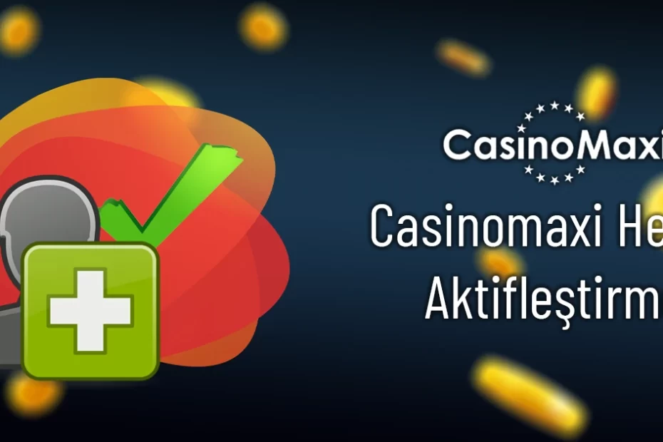 Casinomaxi Hesap Aktifleştirme